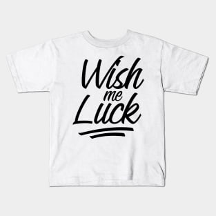 Wish me Luck lettering Kids T-Shirt